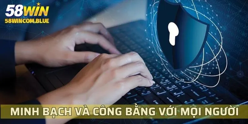 Chính sách quyền riêng tư luôn minh bạch và công bằng