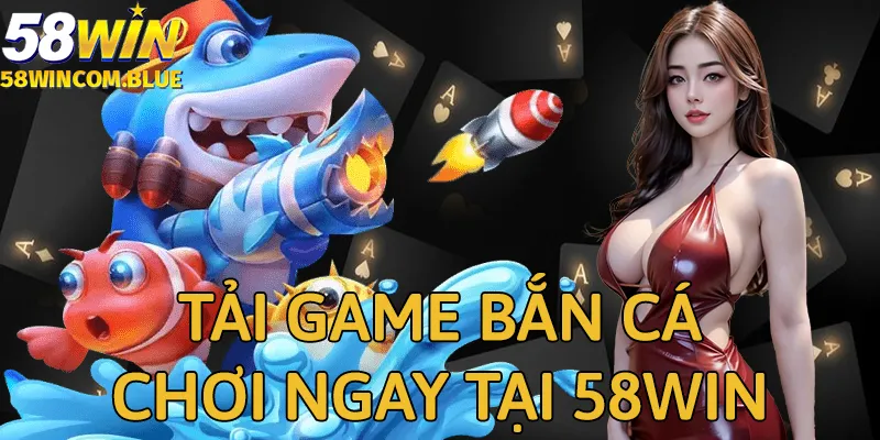Chơi game tại 58win sẽ mang đến trải nghiệm tuyệt vời