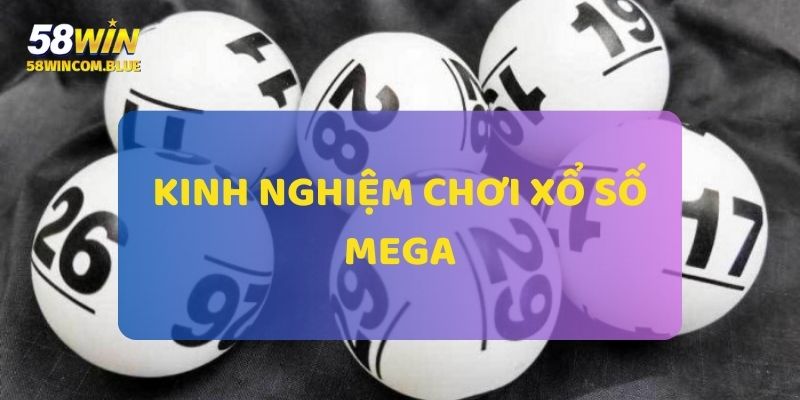 Kinh nghiệm chơi Xổ Số MEGA