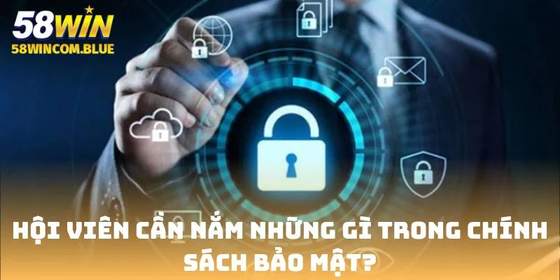 Hội viên cần nắm thật rõ nội dung chính sách bảo mật