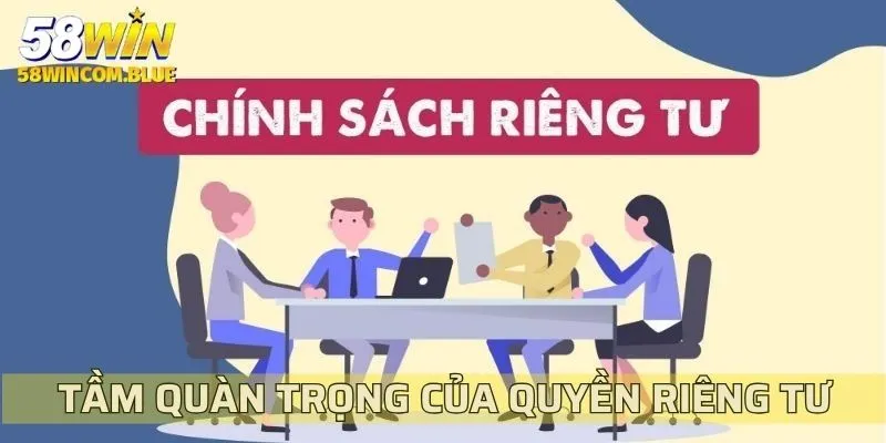 Nắm rõ tầm quan trọng của chính sách quyền riêng tư cùng 58win