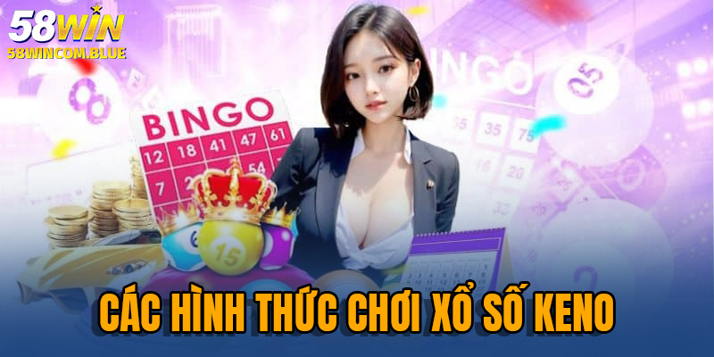 Đắm chìm trong nhiều hình thức KENO hấp dẫn