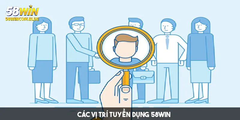 Vị trí 58win đang tuyển dụng và thông tin về công việc
