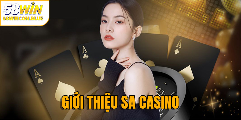 Sảnh SA Casino 58win thành công có mặt ở hơn 100 quốc gia