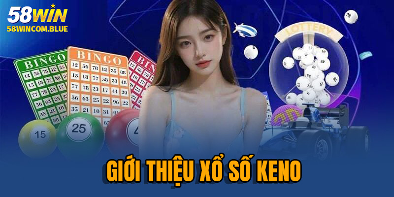 Xổ số KENO được ưa chuộng ngay từ khi mới ra mắt
