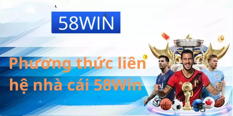 Hướng dẫn cách thức liên hệ 58Win