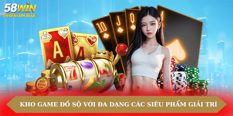 Kho game đồ sộ với đa dạng các siêu phẩm giải trí