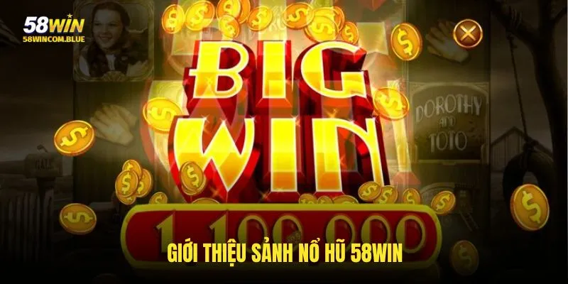 Đặc điểm chung về sảnh nổ hũ 58win