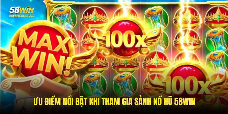 Điểm mạnh khi tham gia quay trên nền tảng 58win