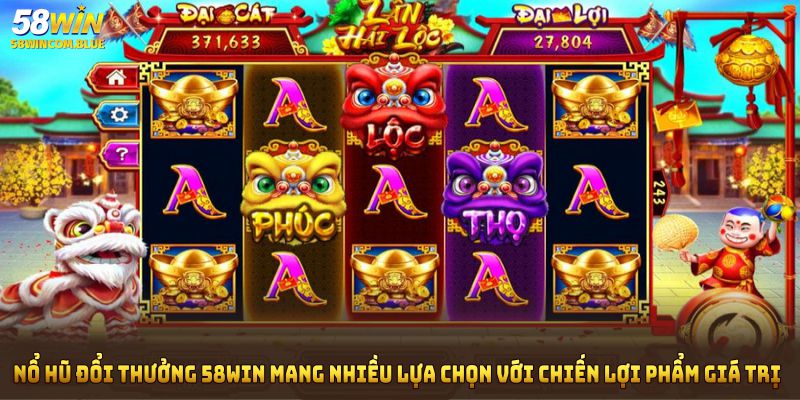 Nổ hũ đổi thưởng 58Win mang đến nhiều lựa chọn hấp dẫn với chiến lợi phẩm giá trị