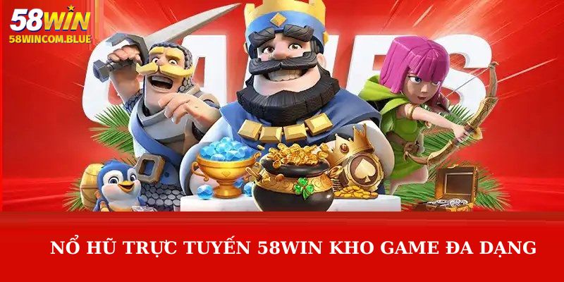 Nổ hũ trực tuyến 58WIN kho game đa dạng