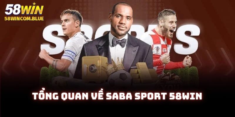 Tổng quan về sảnh cược Saba sport 58win nổi tiếng