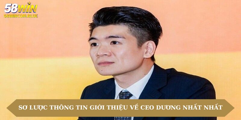 Sơ lược thông tin giới thiệu về CEO Dương Nhất Nhất
