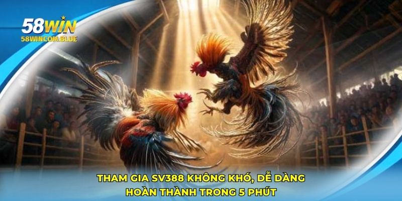 Tham gia SV388 không khó, dễ dàng hoàn thành trong 5 phút