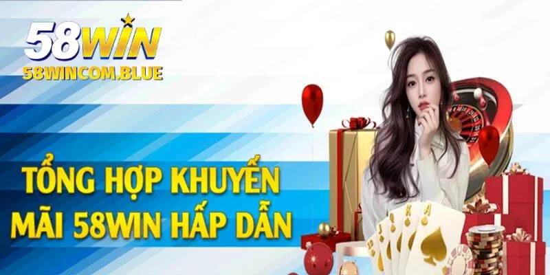 Những khuyến mãi 58win không thể bỏ lỡ