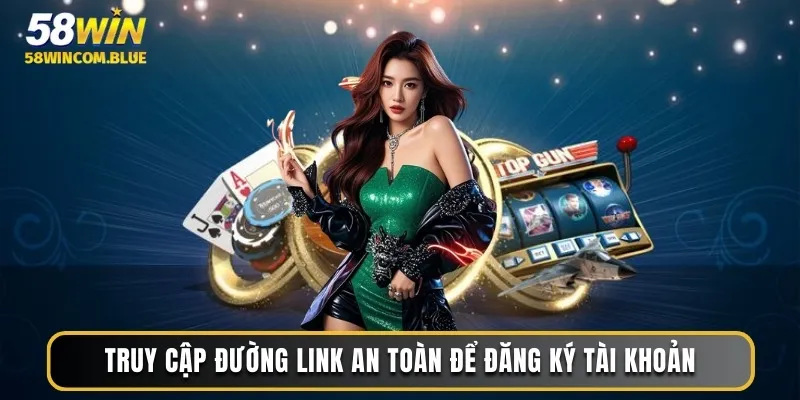 Truy cập đường link an toàn để đăng ký tài khoản