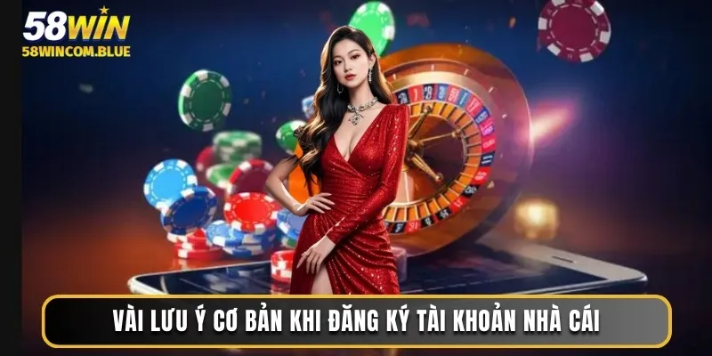 Vài lưu ý cơ bản khi đăng ký tài khoản nhà cái